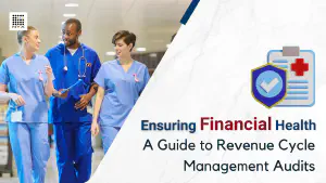 Ensuring Financial Health: A Guide to Revenue Cycle Management Audits