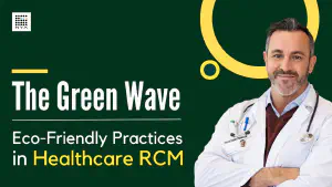 The Green Wave: Eco Friendly Practices in Healthcare RCM