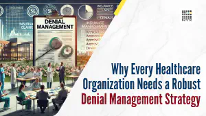 Why Every Healthcare Organization Needs a Robust Denial Management Strategy