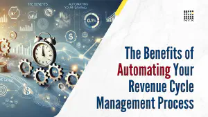 The Benefits of Automating Your Revenue Cycle Management Process