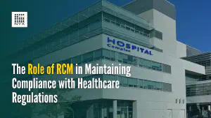 The Role of RCM in Maintaining Compliance With Healthcare Regulations