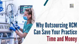 Why Outsourcing RCM Can Save Your Practice Time and Money