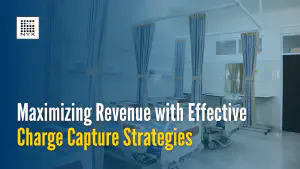 Maximizing Revenue With Effective Charge Capture Strategies