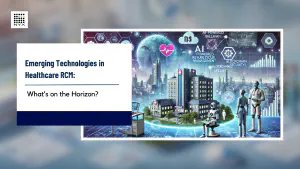 Emerging Technologies in Healthcare RCM: What’s on the Horizon?