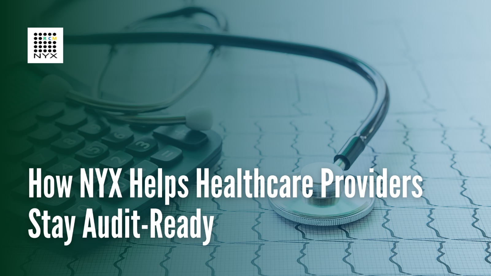 How NYX Helps Healthcare Providers Stay Audit-Ready