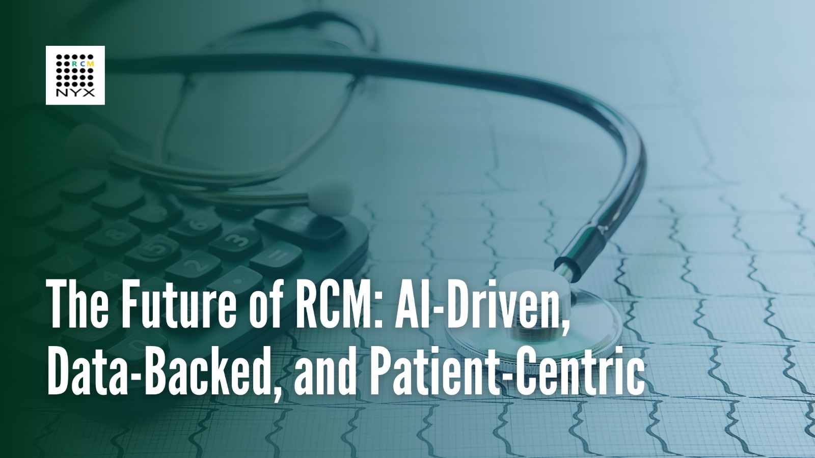The Future of RCM: AI-Driven, Data-Backed, and Patient-Centric